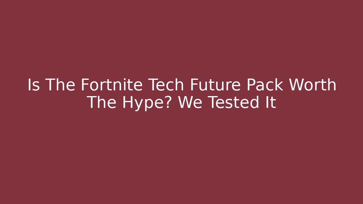 Is The Fortnite Tech Future Pack Worth The Hype? We Tested It