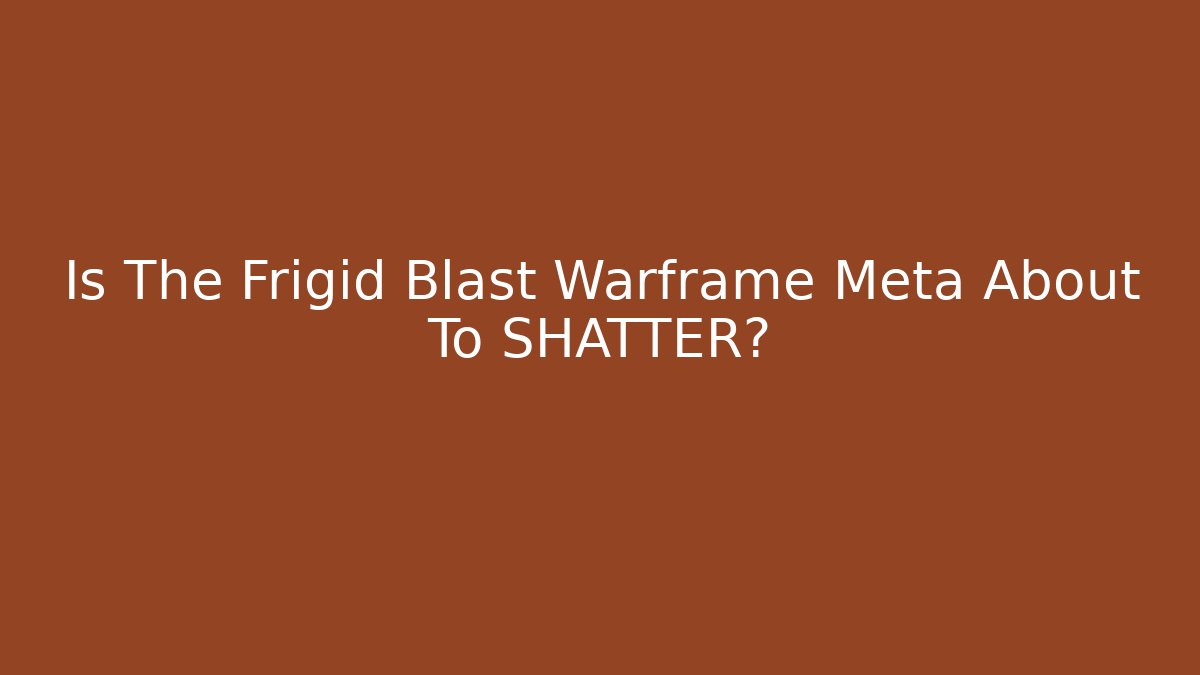 Is The Frigid Blast Warframe Meta About To SHATTER?
