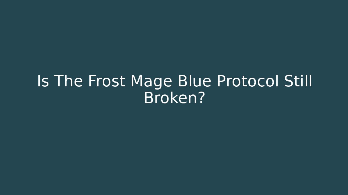 Is The Frost Mage Blue Protocol Still Broken? - Critter Realm