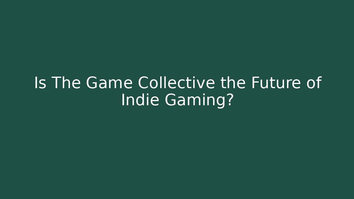 Is The Game Collective the Future of Indie Gaming?
