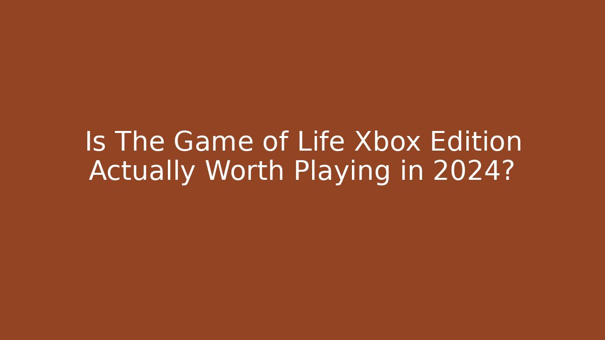 Is The Game of Life Xbox Edition Actually Worth Playing in 2024?
