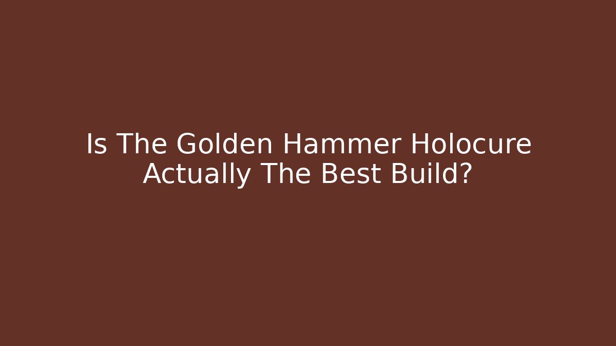 Is The Golden Hammer Holocure Actually The Best Build?