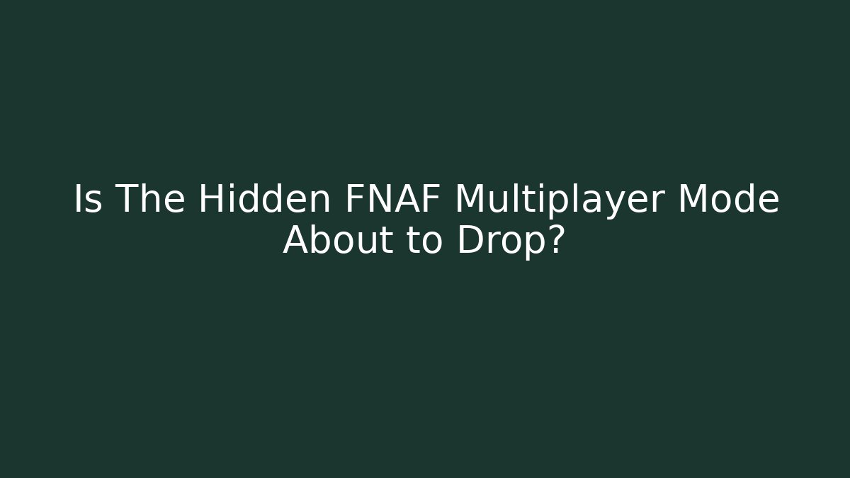 Is The Hidden FNAF Multiplayer Mode About to Drop? - Critter Realm