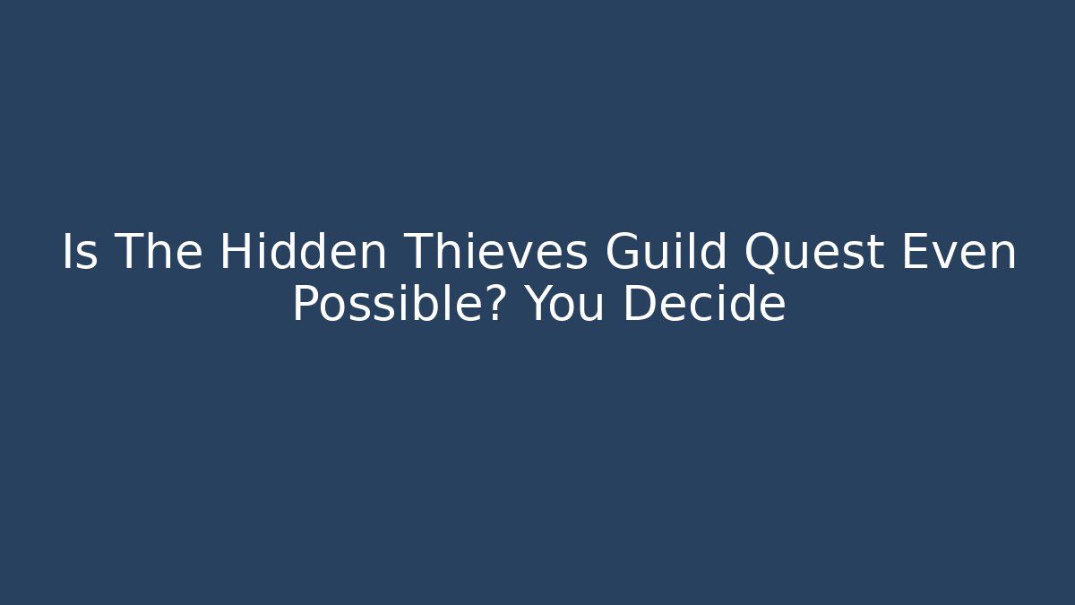Is The Hidden Thieves Guild Quest Even Possible? You Decide - Critter Realm