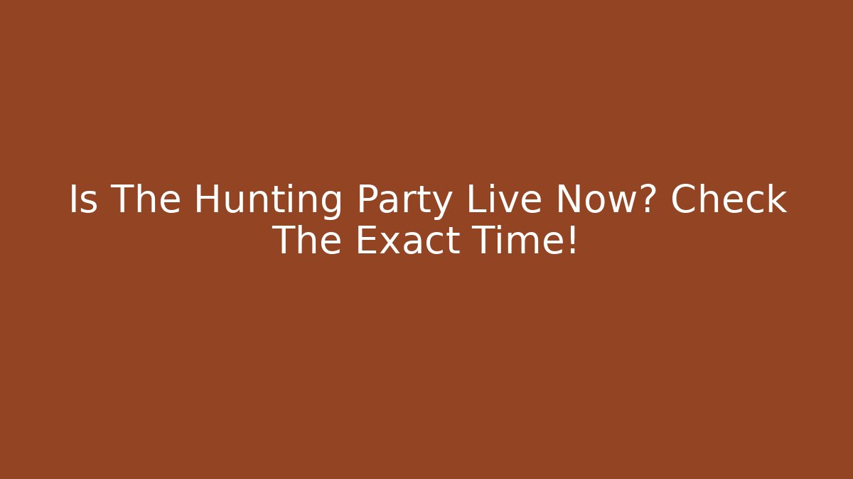 Is The Hunting Party Live Now? Check The Exact Time!