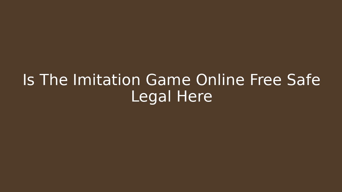 Is The Imitation Game Online Free Safe Legal Here