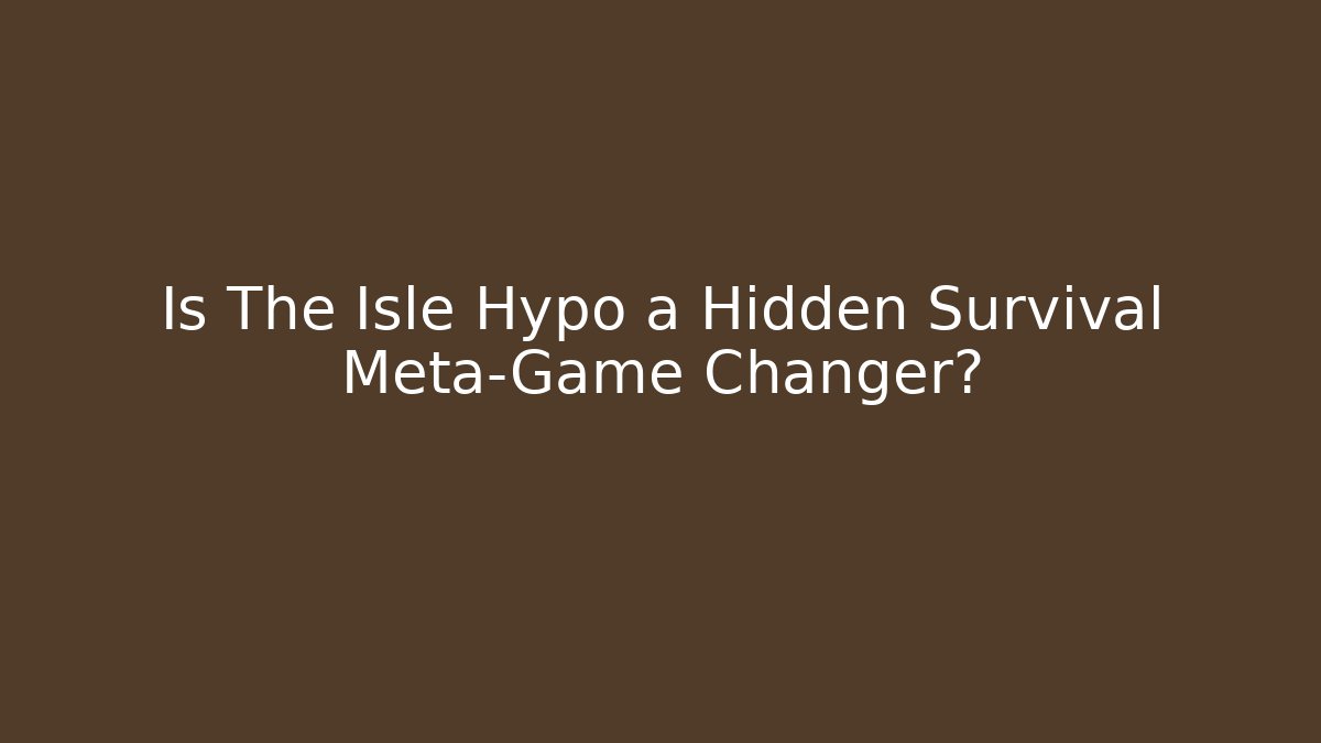 Is The Isle Hypo a Hidden Survival Meta-Game Changer?