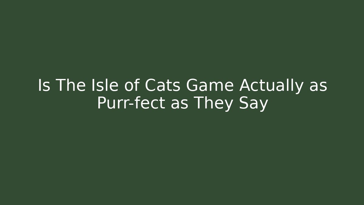 Is The Isle of Cats Game Actually as Purr-fect as They Say