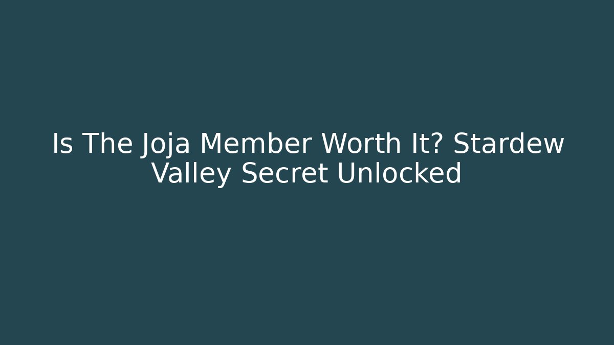 Is The Joja Member Worth It? Stardew Valley Secret Unlocked