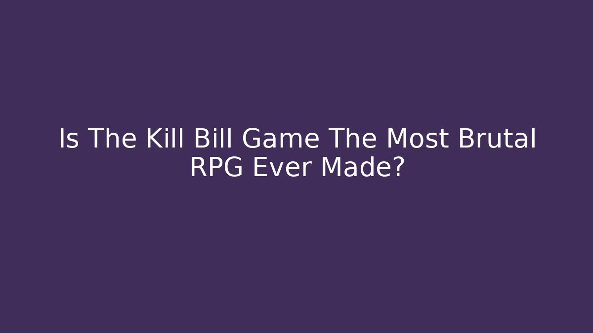 Is The Kill Bill Game The Most Brutal RPG Ever Made?
