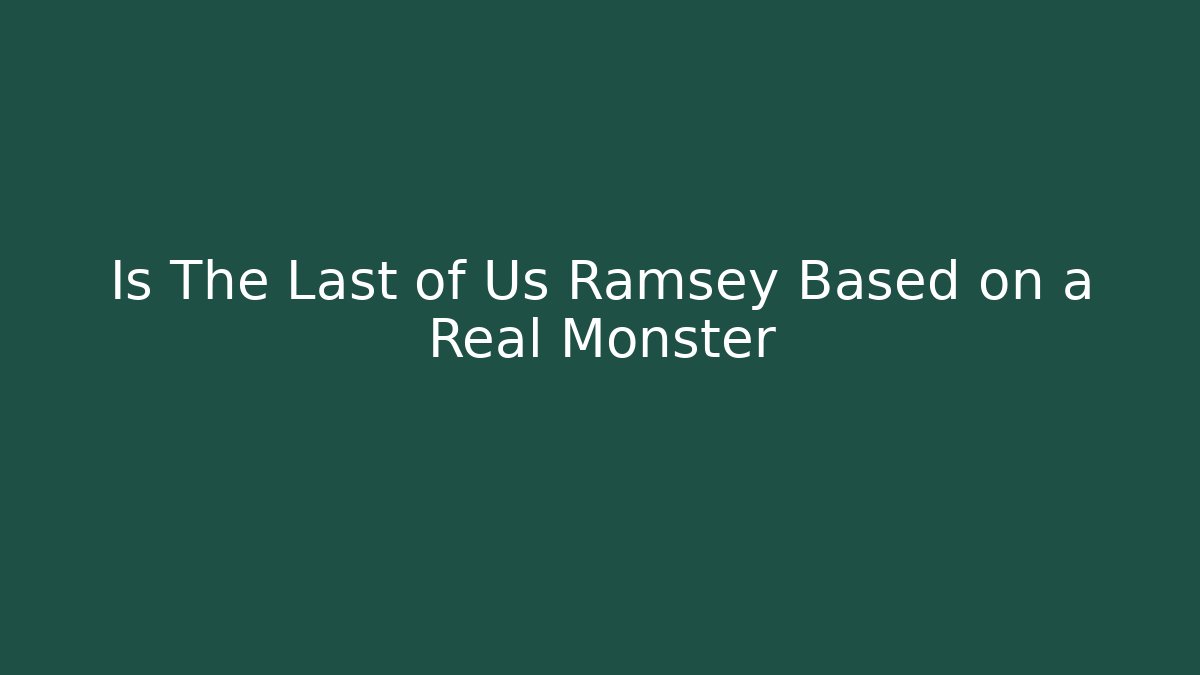 Is The Last of Us Ramsey Based on a Real Monster