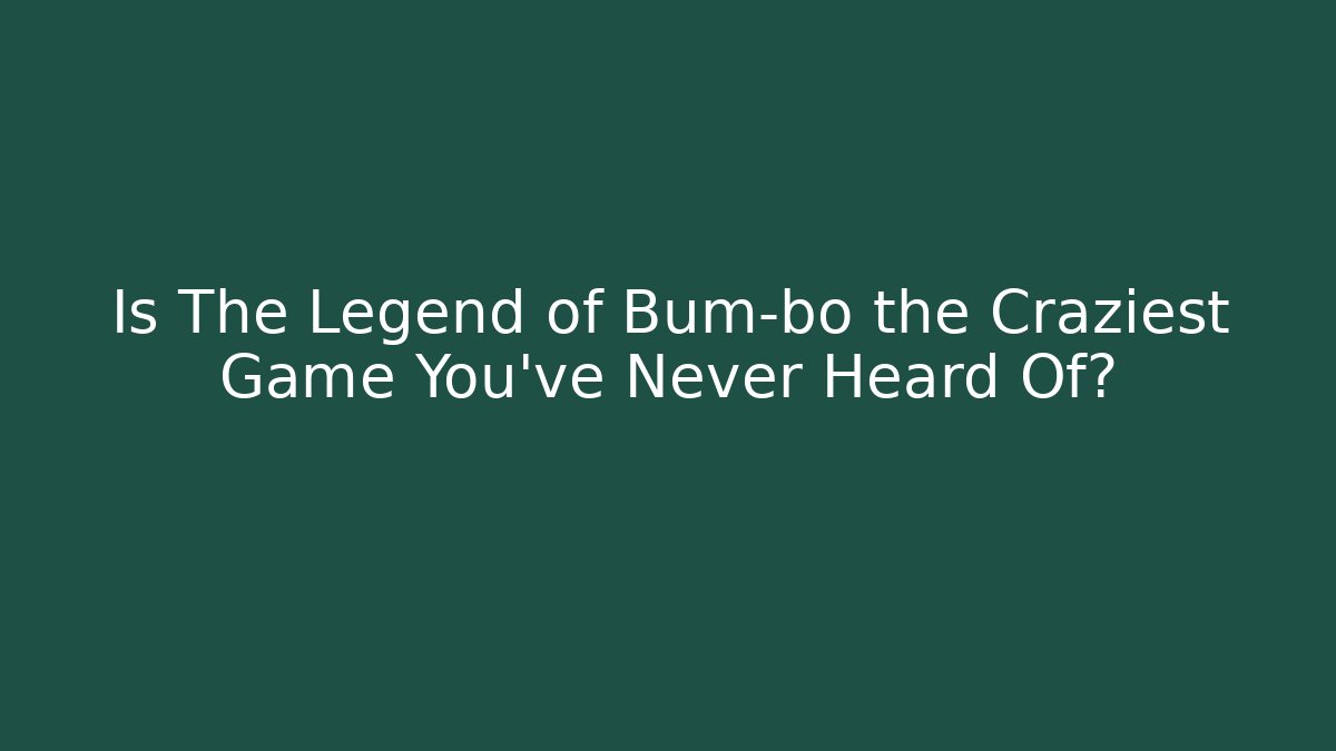 Is The Legend of Bum-bo the Craziest Game You've Never Heard Of?