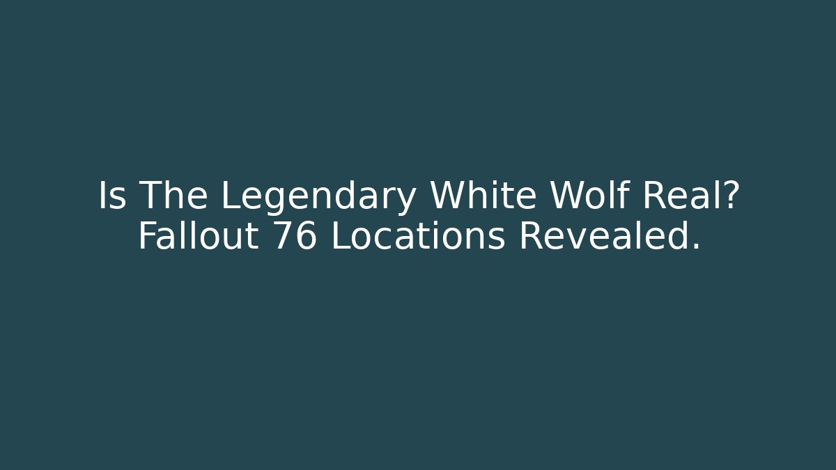 Is The Legendary White Wolf Real? Fallout 76 Locations Revealed.