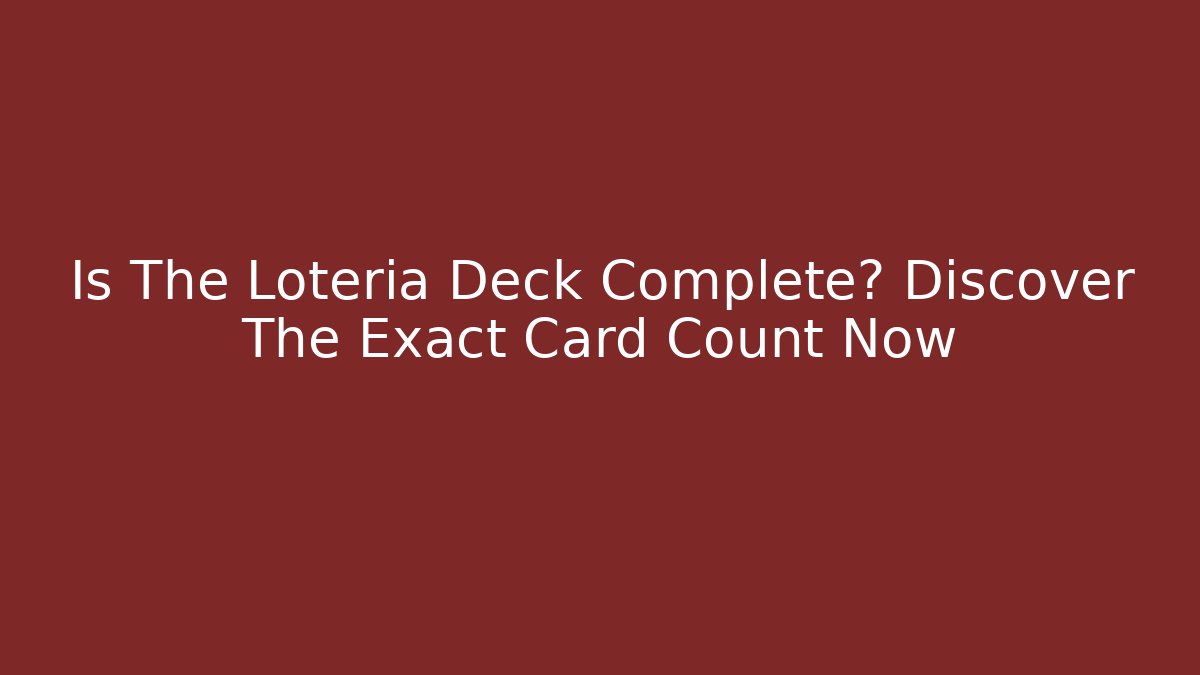 Is The Loteria Deck Complete? Discover The Exact Card Count Now