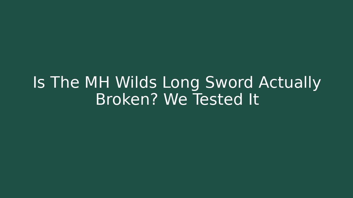 Is The MH Wilds Long Sword Actually Broken? We Tested It