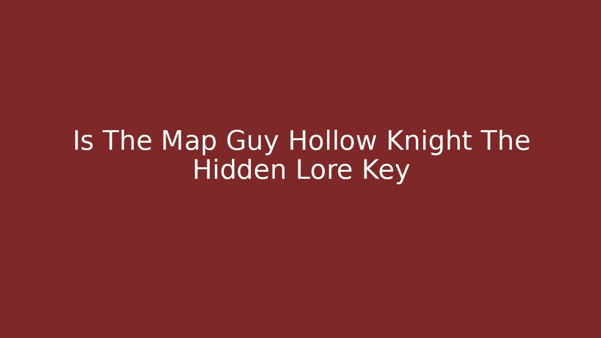 Is The Map Guy Hollow Knight The Hidden Lore Key