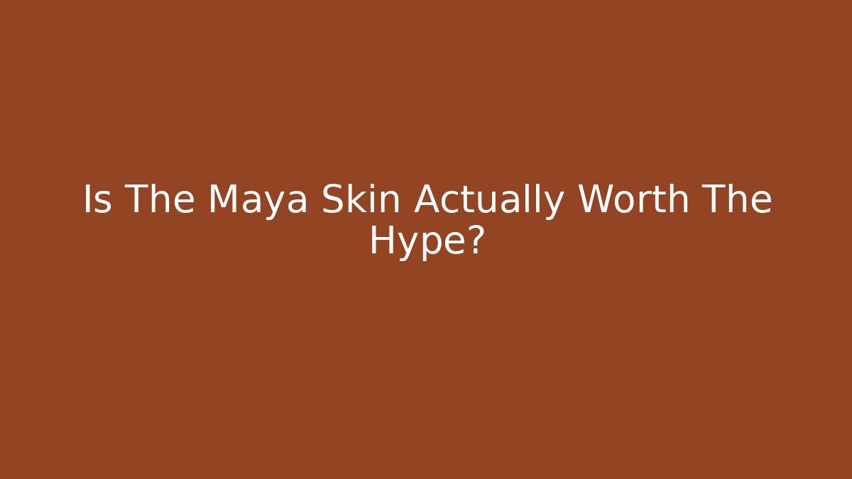 Is The Maya Skin Actually Worth The Hype?