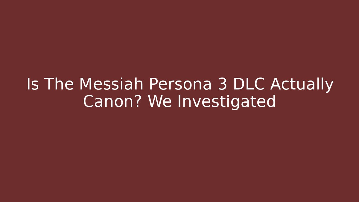 Is The Messiah Persona 3 DLC Actually Canon? We Investigated