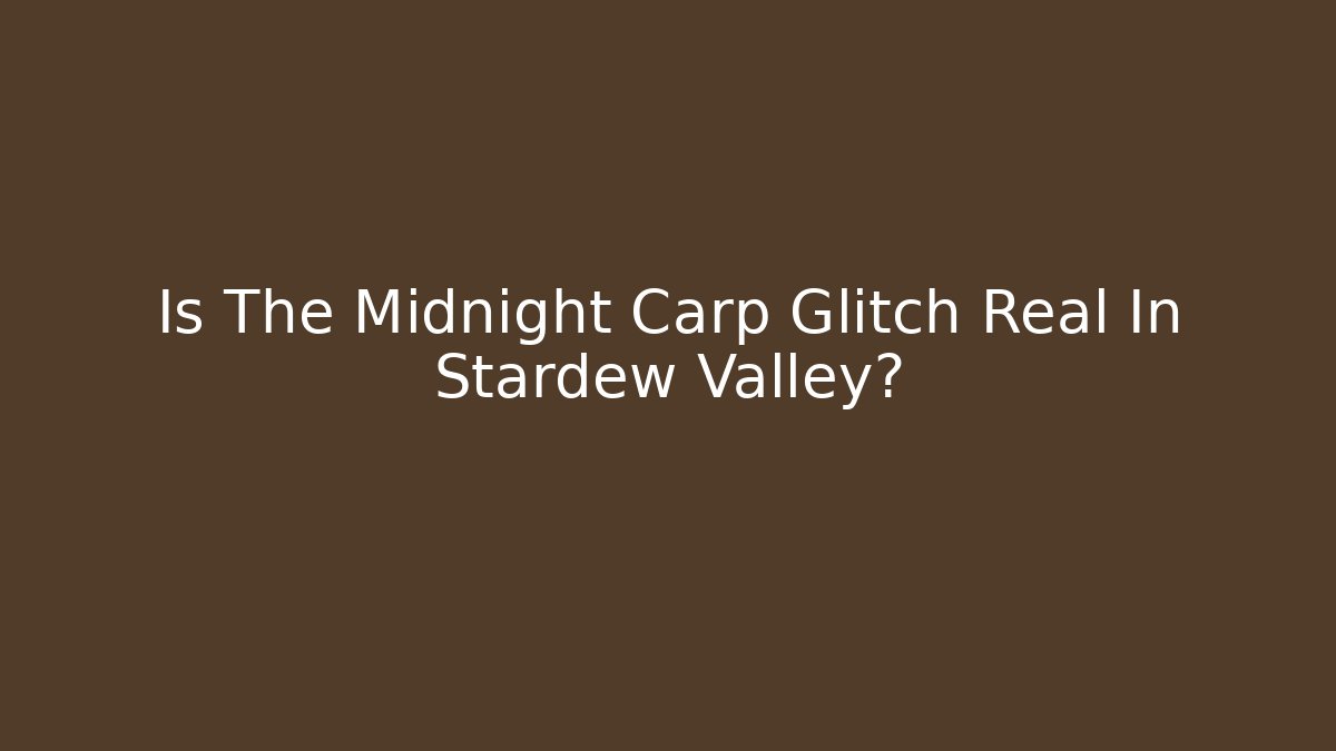 Is The Midnight Carp Glitch Real In Stardew Valley?