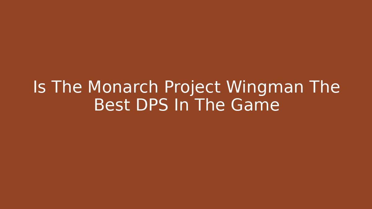 Is The Monarch Project Wingman The Best DPS In The Game