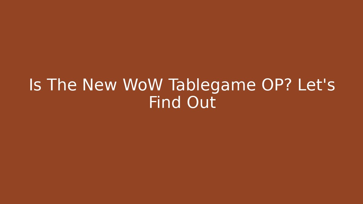 Is The New WoW Tablegame OP? Let's Find Out - Critter Realm