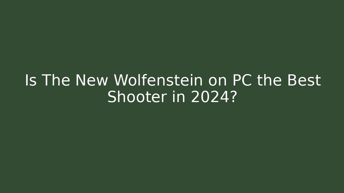 Is The New Wolfenstein on PC the Best Shooter in 2024?