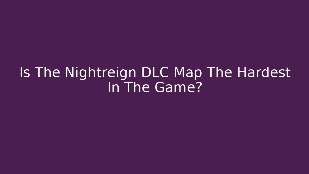 Is The Nightreign DLC Map The Hardest In The Game?