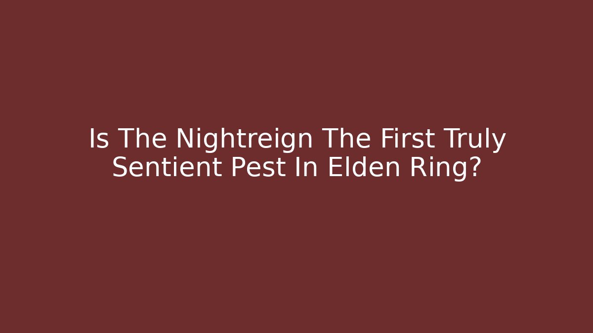 Is The Nightreign The First Truly Sentient Pest In Elden Ring?