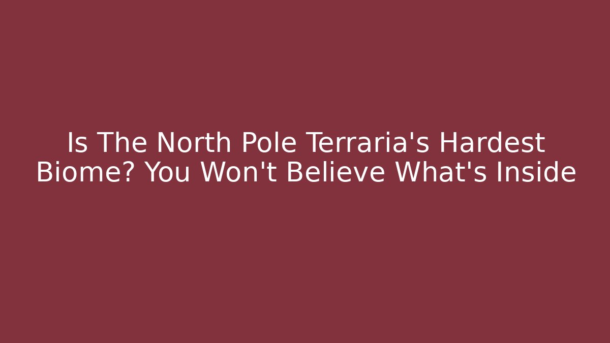 Is The North Pole Terraria's Hardest Biome? You Won't Believe What's Inside