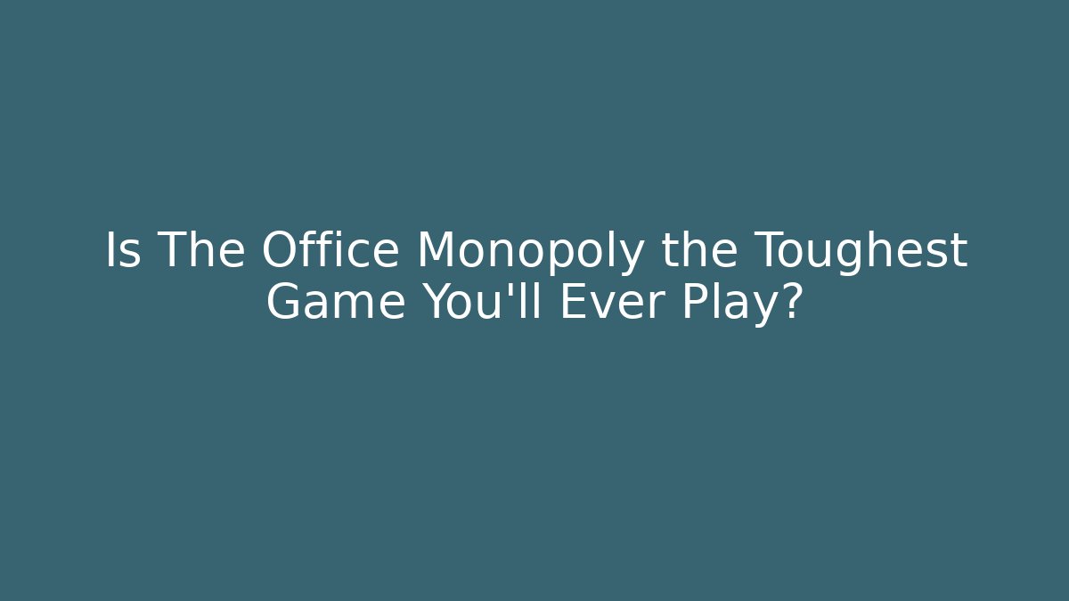 Is The Office Monopoly the Toughest Game You'll Ever Play?