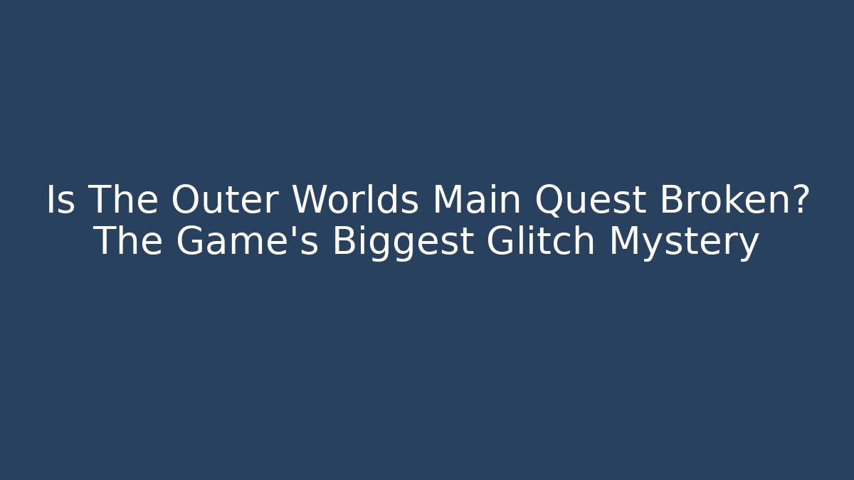 Is The Outer Worlds Main Quest Broken? The Game's Biggest Glitch Mystery