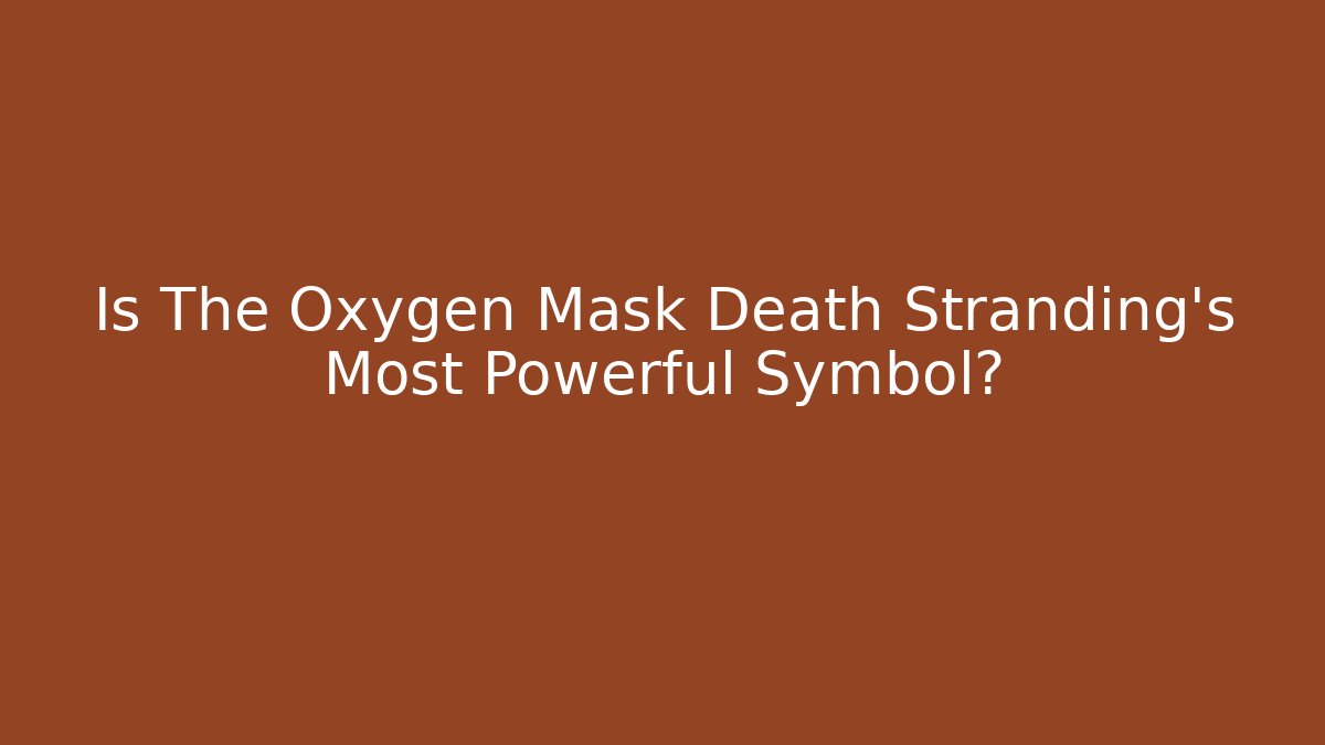 Is The Oxygen Mask Death Stranding's Most Powerful Symbol?