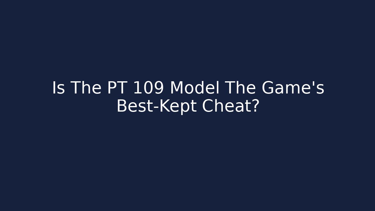 Is The PT 109 Model The Game's Best-Kept Cheat?