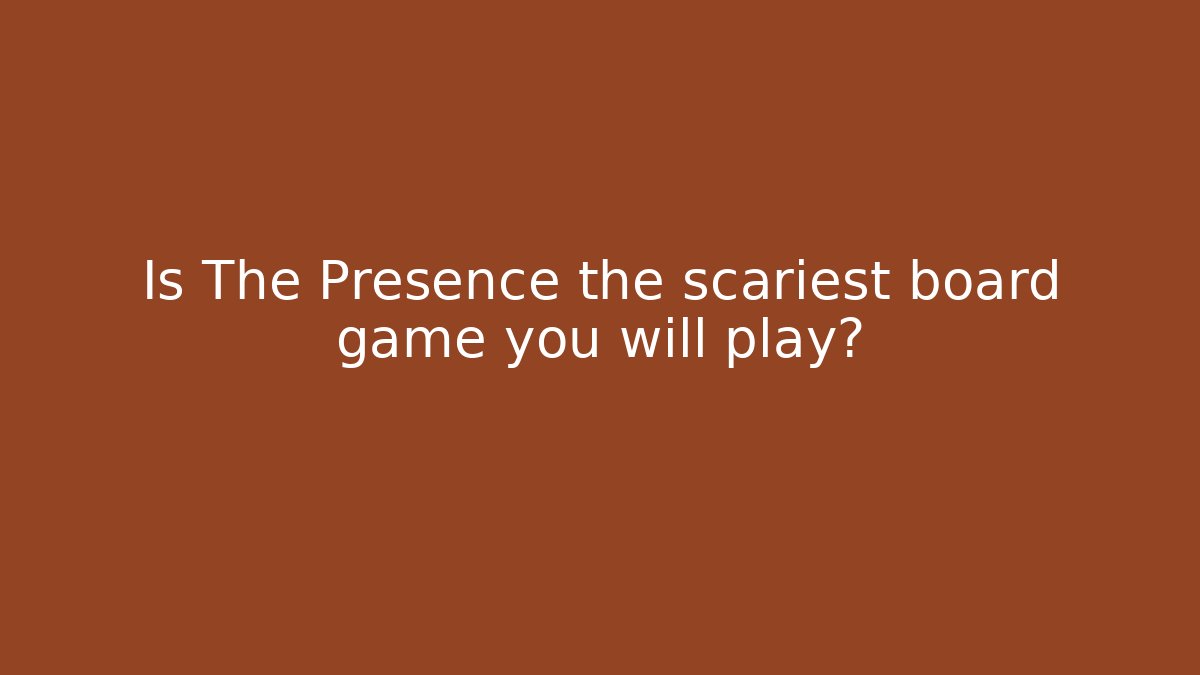 Is The Presence the scariest board game you will play?