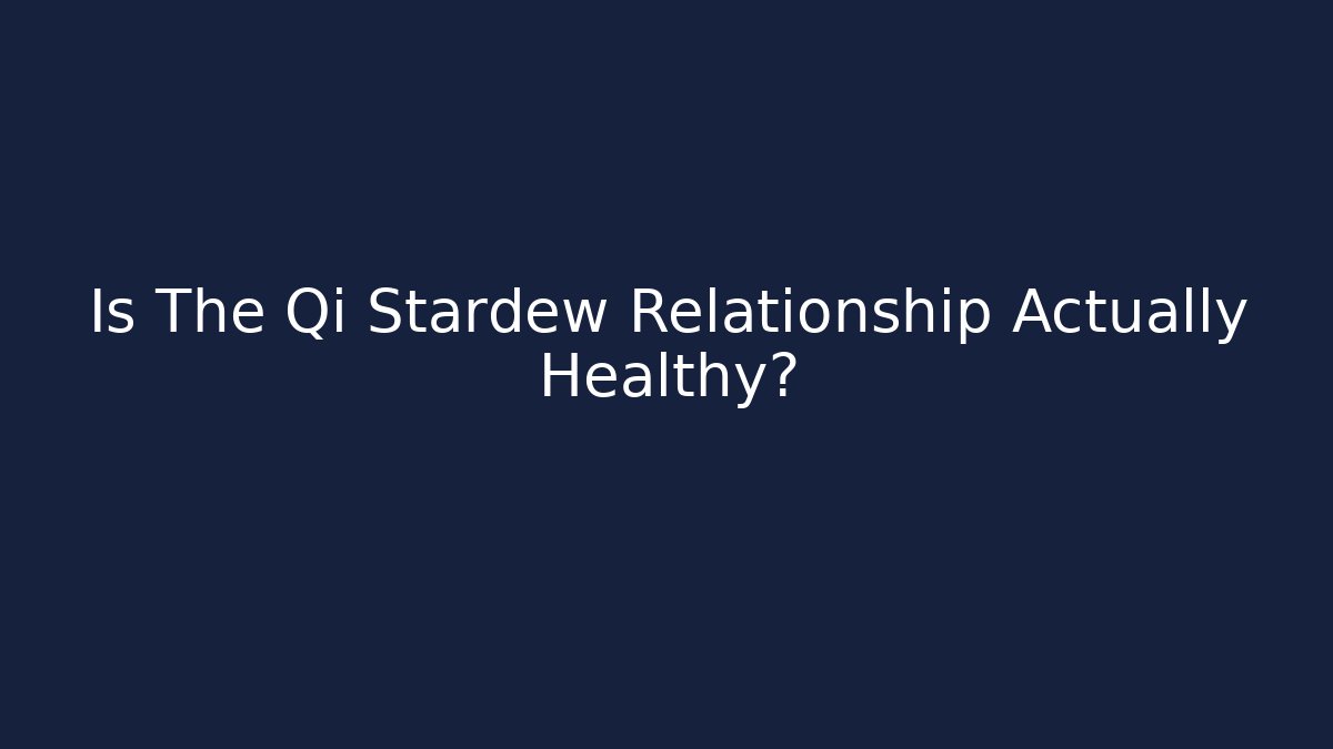 Is The Qi Stardew Relationship Actually Healthy?
