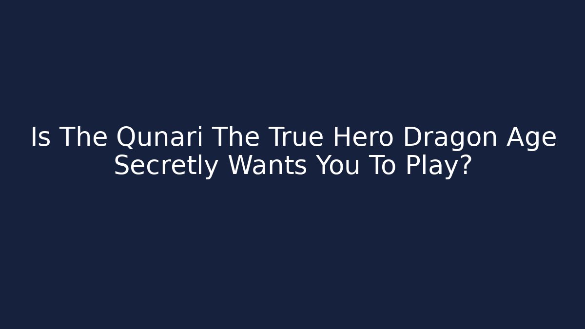 Is The Qunari The True Hero Dragon Age Secretly Wants You To Play?