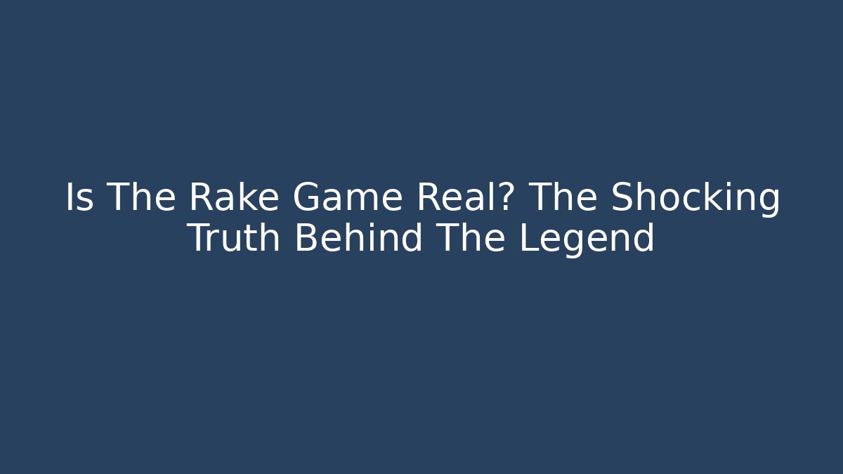 Is The Rake Game Real? The Shocking Truth Behind The Legend - Critter Realm