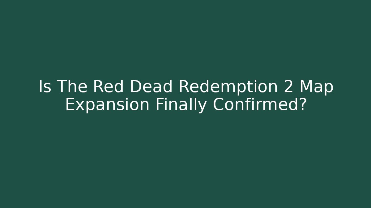 Is The Red Dead Redemption 2 Map Expansion Finally Confirmed?
