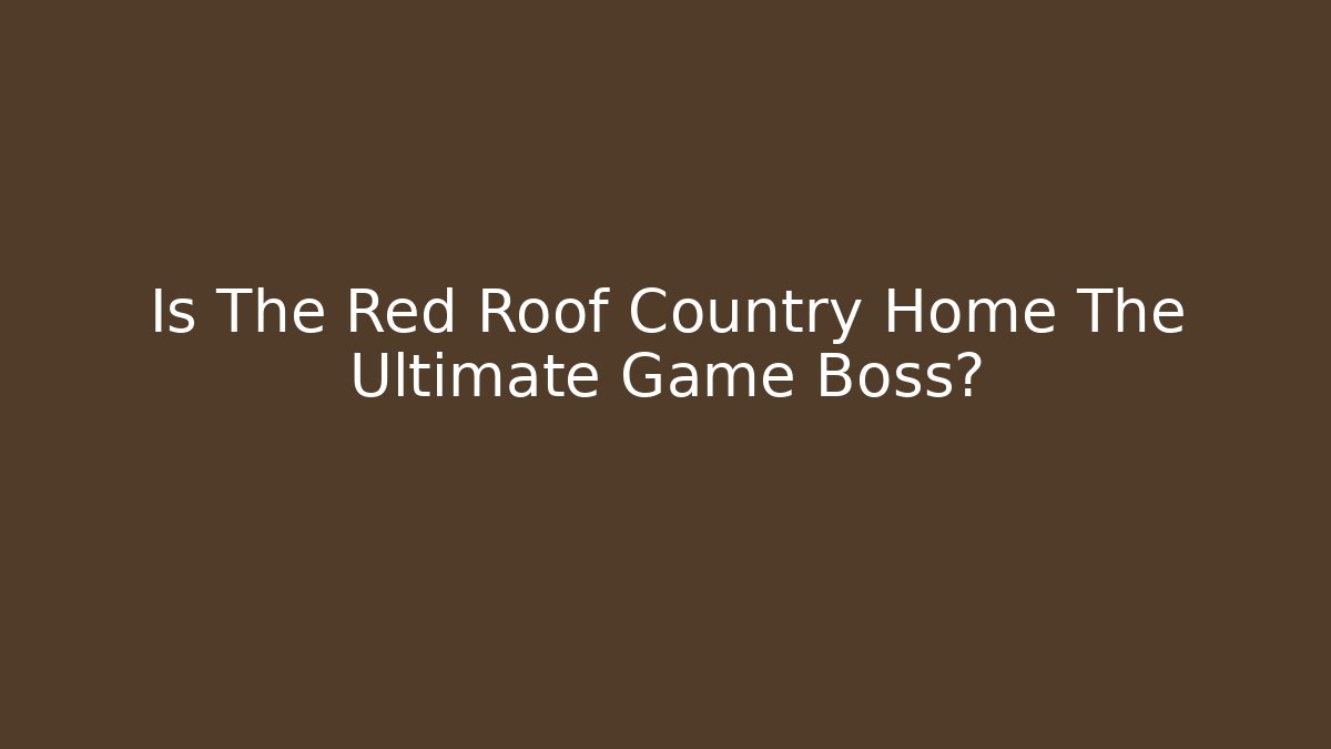 Is The Red Roof Country Home The Ultimate Game Boss? - Critter Realm