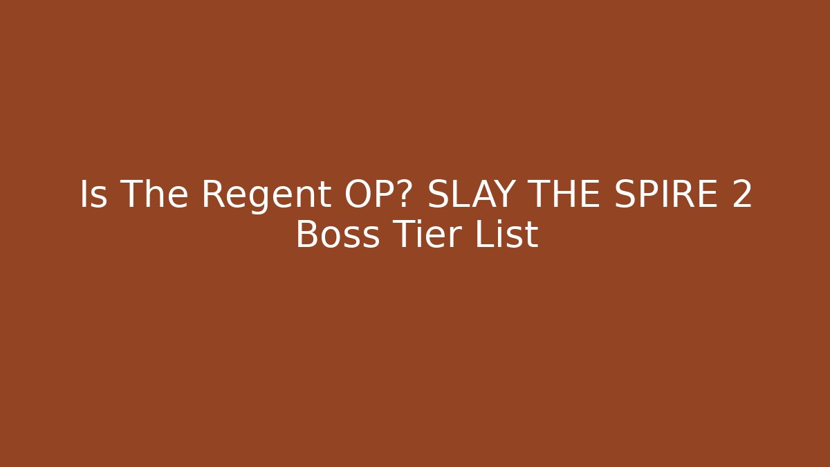 Is The Regent OP? SLAY THE SPIRE 2 Boss Tier List