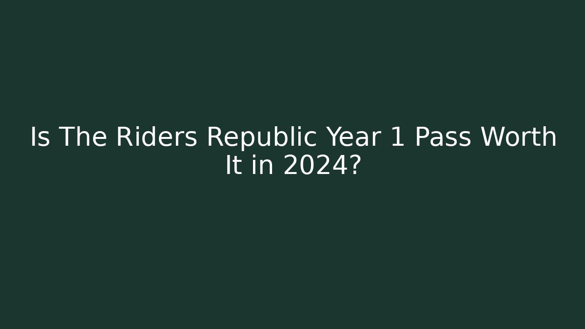 Is The Riders Republic Year 1 Pass Worth It in 2024?