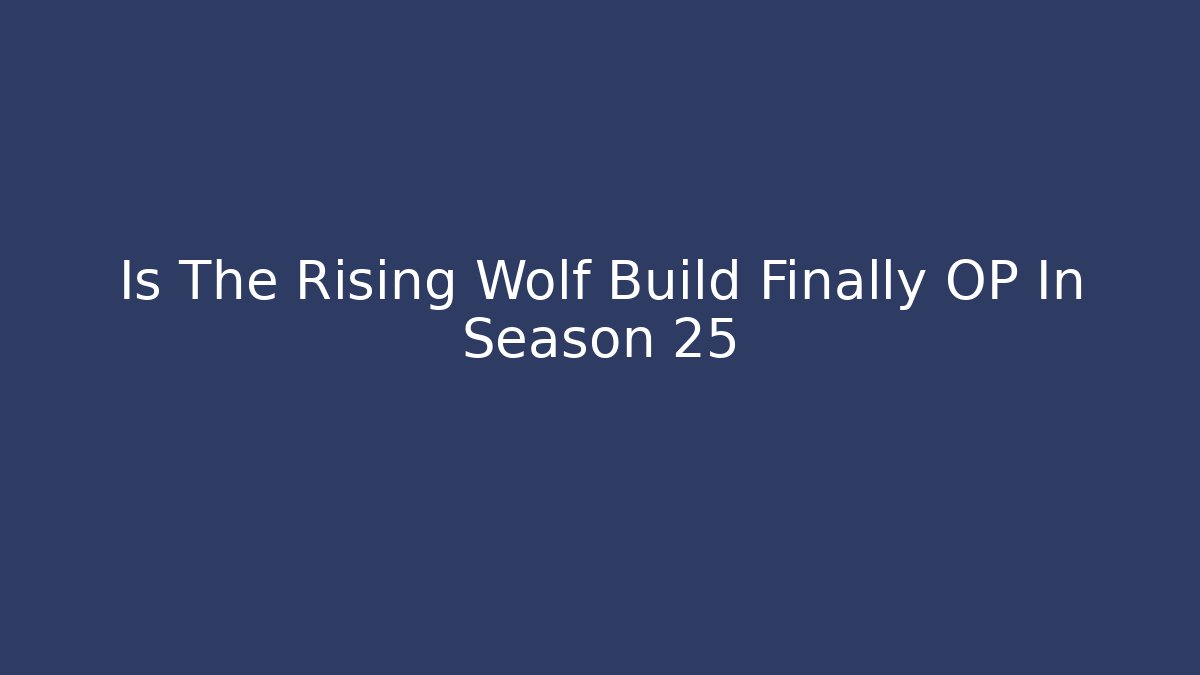 Is The Rising Wolf Build Finally OP In Season 25