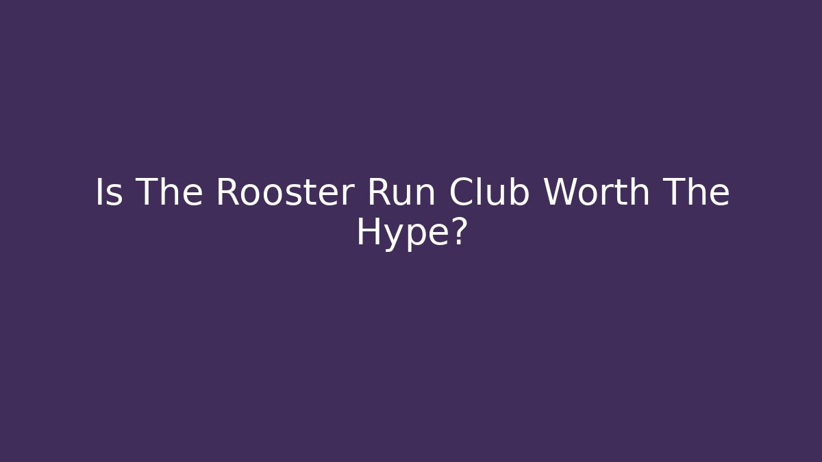 Is The Rooster Run Club Worth The Hype?