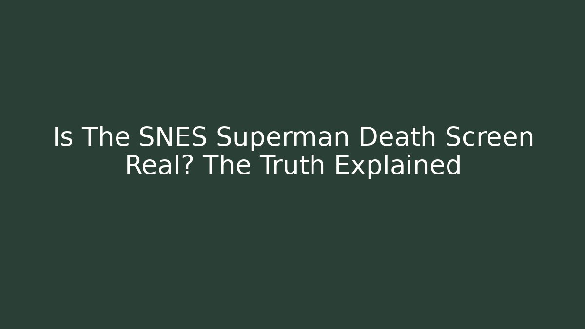 Is The SNES Superman Death Screen Real? The Truth Explained