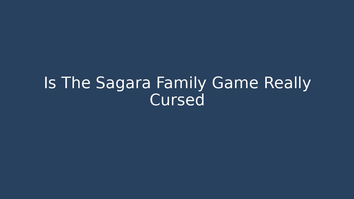 Is The Sagara Family Game Really Cursed
