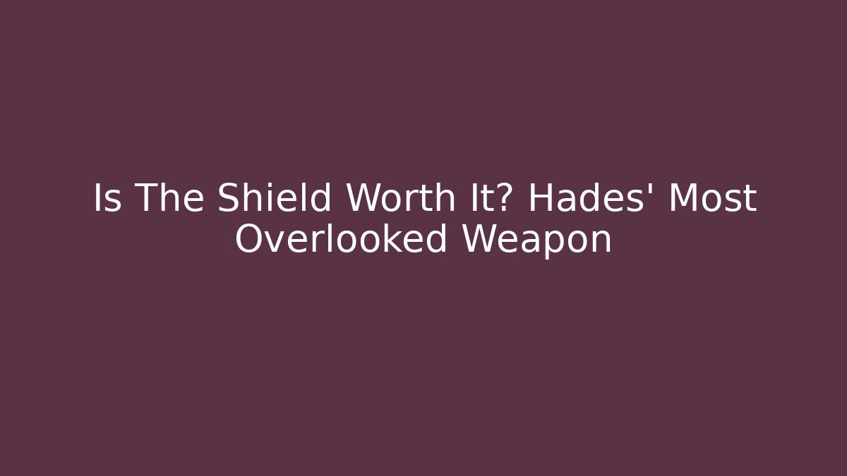 Is The Shield Worth It? Hades' Most Overlooked Weapon