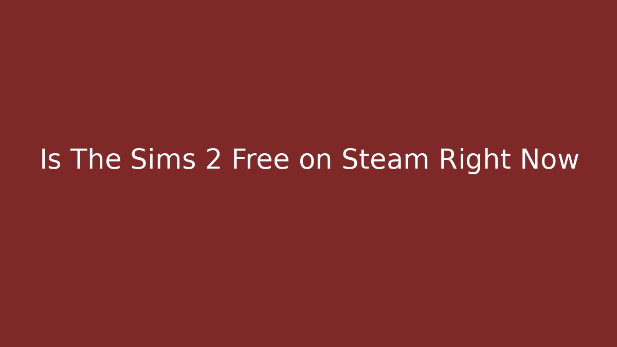 Is The Sims 2 Free on Steam Right Now