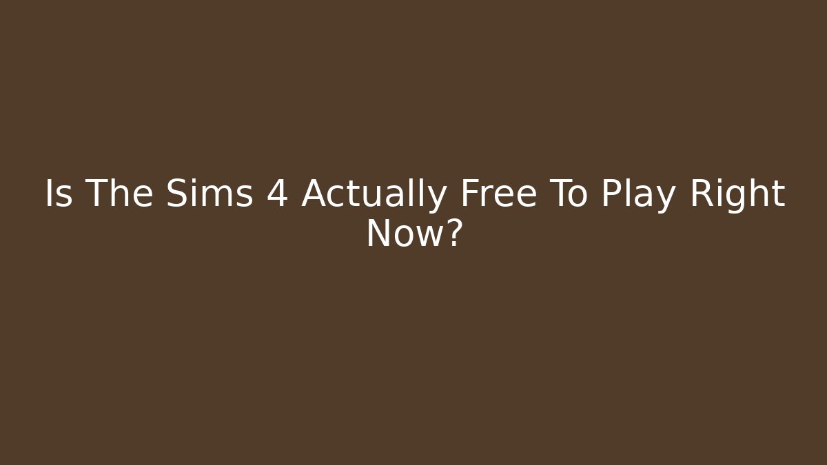 Is The Sims 4 Actually Free To Play Right Now?