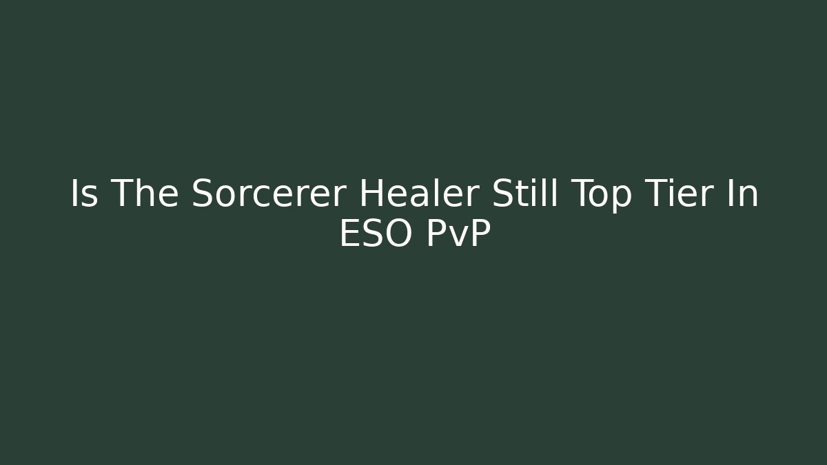 Is The Sorcerer Healer Still Top Tier In ESO PvP