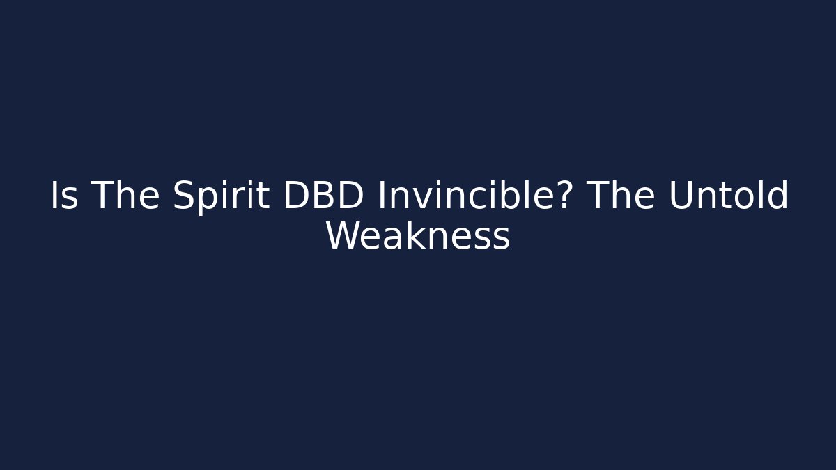 Is The Spirit DBD Invincible? The Untold Weakness